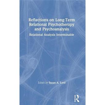 Reflections On Longterm Relational Psychotherapy And Psychoanalysis Relational Analysis Interminable - 1