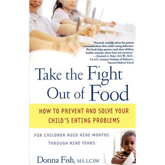 Take the Fight Out of Food - How to Prevent and Solve Your Child's Eating Problems - Paperback - 2005 - 1