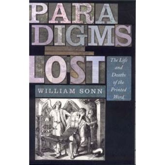 Paradigms Lost : The Life and Deaths of the Printed Word - 1