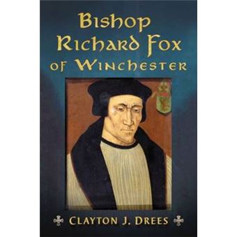 Bishop Richard Fox of Winchester - Architect of the Tudor Age - Paperback - 2014 - 1