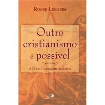 Outro Cristianismo É Possível. A Fé Em Linguagem Moderna - 1