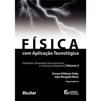 Física Com Aplicação Tecnológica. Eletrostática, Eletricidade, Eletromagnetismo E Fenômenos De Superfície - Volume 3 - 1