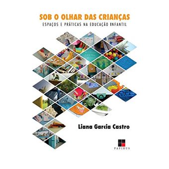 Sob O Olhar Das Crianças: Espaços E Práticas Na Educação Infantil - 1