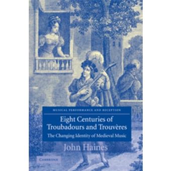 Eight Centuries of Troubadours and Trouveres - The Changing Identity of Medieval Music - Paperback - 2009 - 1