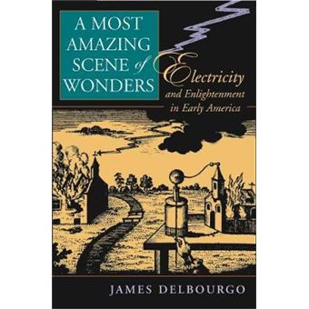 A Most Amazing Scene of Wonders - Electricity and Enlightenment in Early America - Hardback - 2006 - 1