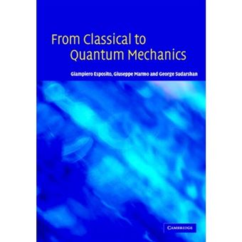 From Classical to Quantum Mechanics - An Introduction to the Formalism, Foundations and Applications - Hardback - 2004 - 1