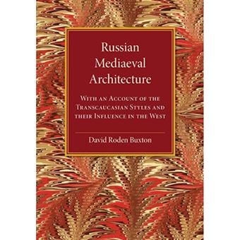 Russian Mediaeval Architecture - With an Account of the Transcaucasian Styles and Their Influence in the West - Paperback - 2014 - 1