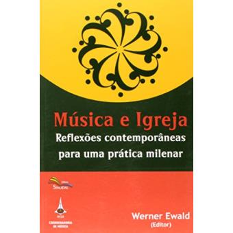Música e Igreja. Reflexões Contemporâneas Para Uma Prática Milenar - 1