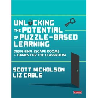 Unlocking The Potential Of Puzzlebased Learning Designing Escape Rooms And Games For The Classroom Corwin Ltd - 1
