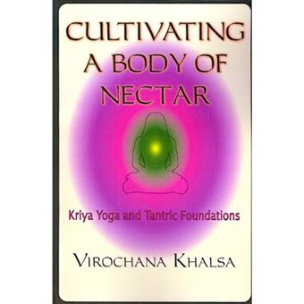 Cultivating a Body of Nectar - Kryiya Yoga and Tantric Foundations - Paperback - 2001 - 1
