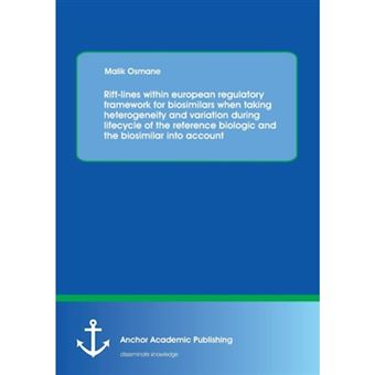 Rift-Lines Within European Regulatory Framework for Biosimilars When Taking Heterogeneity and Variation During Lifecycle of the Reference Biologic and the Biosimilar Into Account - Paperback / softback - 2013 - 1