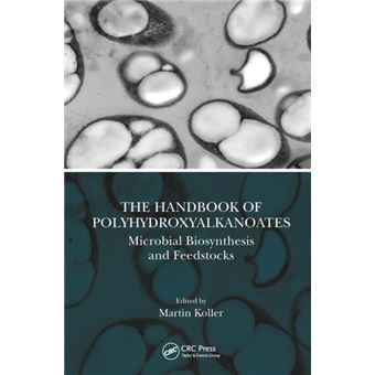 The Handbook of Polyhydroxyalkanoates Microbial Biosynthesis and Feedstocks - 1