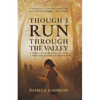 Though I Run Through The Valley A Persecuted Family Rescues Over A Thousand Children In Myanmar Paperback  Inspiring True Story Of Courageous Acts Of Love Bringing Hope In Extreme Circumstances - 1