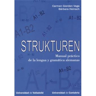 Strukturen : Manual práctico de la lengua y gramática alemanas A1-B2 / Practice Manual of German Language and Grammar - 1