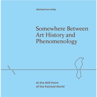 Somewhere Between Art History and Phenomenology At the Still Point of the Painted World - 1