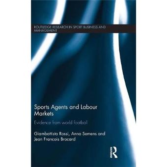 Sports Agents And Labour Markets Evidence From World Football Routledge Research In Sport Business And Management - 1