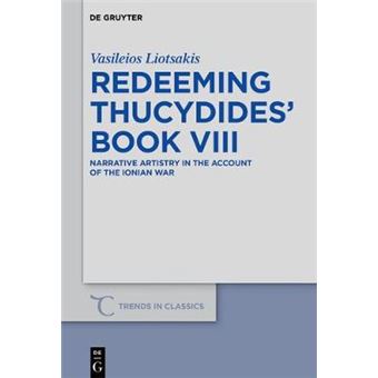 Redeeming Thucydides' Book Viii Narrative Artistry In The Account Of The Ionian War Trends In Classics  Supplementary Volumes Trends In Classics  Supplementary Volumes, 48 - 1