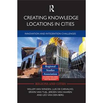 Creating Knowledge Locations in Cities - Innovation and Integration Challenges - Paperback - 2014 - 1
