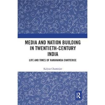 Media And Nation Building In Twentiethcentury India Life And Times Of Ramananda Chatterjee - 1