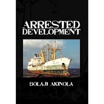 Arrested Development - A Journalist's Account of How the Growth of Nigeria's Shipping Sector Is Impaired by Politics and Inconsistent Policie - Hardback - 2012 - 1