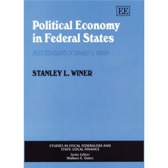 Political Economy In Federal States Selected Essays Of Stanley L Winer Studies In Fiscal Federalism And Statelocal Finance Series - 1