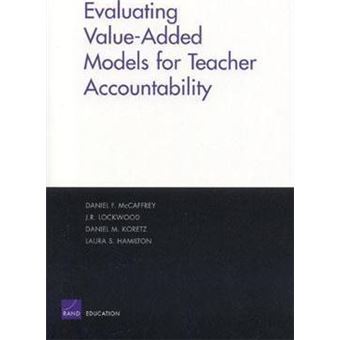Evaluating Value-added Models for Teacher Accountability: MG-158-EDU - 1