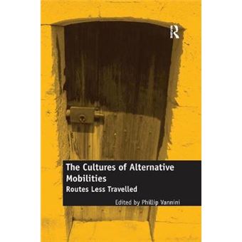 The Cultures Of Alternative Mobilities Routes Less Travelled - 1