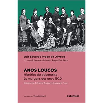 Anos Loucos: histórias da psicanálise às margens anos 1920 - Seguido do Diário de Sophie Halberstadt-Freud - 1