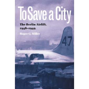 To Save a City - The Berlin Airlift, 1948-1949 - Paperback - 2008 - 1