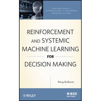 Reinforcement and Systemic Machine Learning for Decision Making - Hardback - 2012 - 1