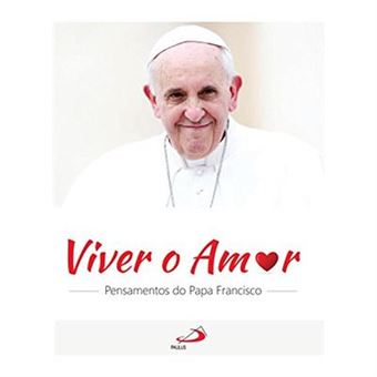 Viver O Amor. Pensamentos Do Papa Francisco - 1