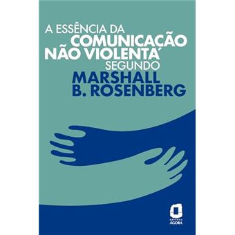 A Essência Da Comunicação Não Violenta Segundo Marshall B. Rosenberg - 1