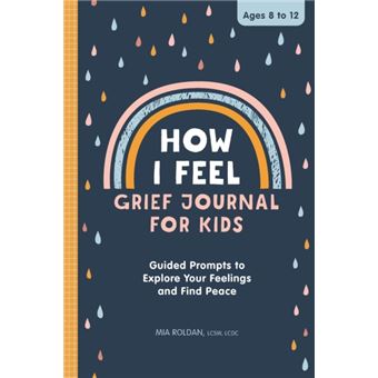 How I Feel Grief Journal For Children  Guided Prompts To Explore Your Feelings And Find Peace - 1