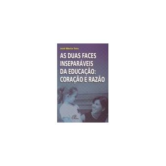 As Duas Faces Inseparáveis Da Educação. Coração e Razão - 1
