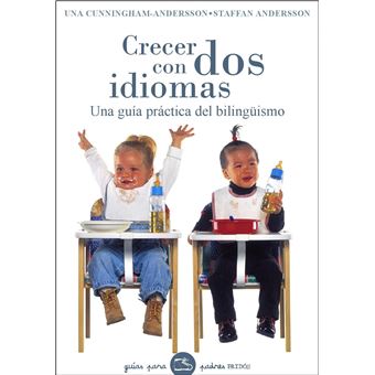 Crecer con dos idiomas / Growing Up With Two Languages : Una guia practica del bilinguismo / A Practical Guide - 1