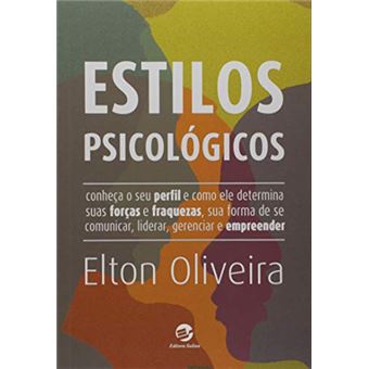 Estilos Psicológicos. Conheça o Seu Perfil e Como Ele Determina Suas Forças e Fraquezas, Sua Forma de Se Comunicar, Liderar, Gerenciar e Empreender - 1
