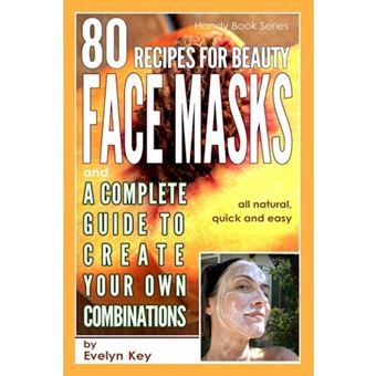 80 Recipes for Beauty Mask Recipes, and a Complete Guide, to Create Your Own Combinations - Paperback - 2014 - 1