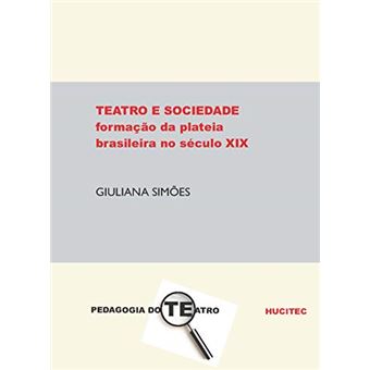 Teatro E Sociedade: A Formação Da Plateia Brasileira No Século Xix - 1