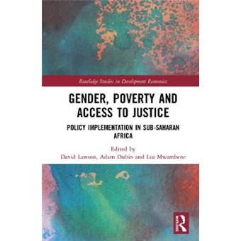 Gender, Poverty And Access To Justice Policy Implementation In Subsaharan Africa Routledge Studies In Development Economics - 1
