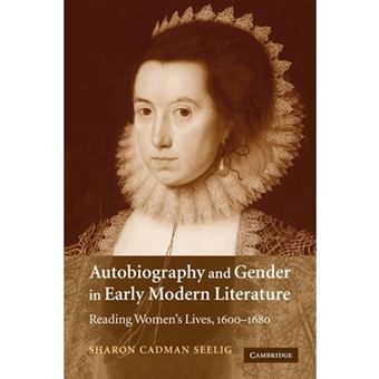 Autobiography and Gender in Early Modern Literature - Reading Women's Lives, 1600-1680 - Paperback - 2009 - 1
