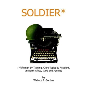 Soldier* - (*Rifleman by Training, Clerk-Typist by Accident. in North Africa, Italy, and Austria) - Paperback / softback - 2002 - 1