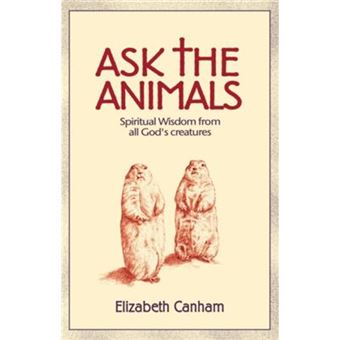 Ask The Animals Spiritual Wisdom From All Gods Creatures By Elizabeth Canham - 1