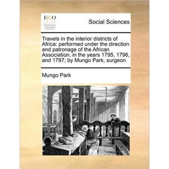 " Travels in the Interior Districts of Africa - Performed Under the Direction and Patronage of the African Association, in the Years 1795, 1796, and 1797; By Mungo Park, Surgeon - Paperback / softback - 2010" - 1