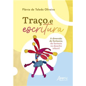 Traço E Escritura A Dimensão Do Fantasma Da Fantasia No Desenho Infantil - 1