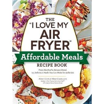 The ""I Love My Air Fryer"" Affordable Meals Recipe Book - 1