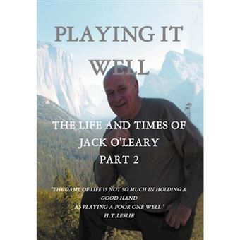 Playing It Well - The Life and Times of Jack O'Leary Part II - Hardback - 2012 - 1