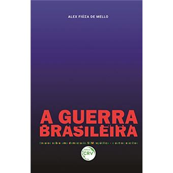 A Guerra Brasileira Ensaios Sobre Uma Democracia Sem República e Outros Escritos - 1
