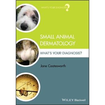 Small Animal Dermatology Whats Your Diagnosis - 1