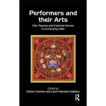 Performers And Their Arts Folk, Popular And Classical Genres In A Changing India - 1