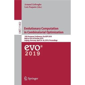 Evolutionary Computation in Combinatorial Optimization 19th European Conference, EvoCOP 2019, Held as Part of EvoStar 2019, Leipzig, Germany, April  11452 Lecture Notes in Computer Science - 1
